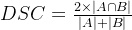 DSC=rac{2imes |Aap B|}{|A|+|B|}