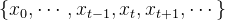 {x_0}, dots ,{x_{t - 1}},{x_t},{x_{t + 1}}, dots