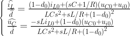 uge eftegin{array}{l} rac{idehat{i_{L}}}{idehat{d}}=rac{eft i_{L 0}+eft}{L C s^{2}+s L / R+eft^{2}} rac{idehat{u_{C}}}{at{d}}=rac{-s L i_{L 0}+efteft}{L C s^{2}+s L / R+eft^{2}} nd{array}ight.
