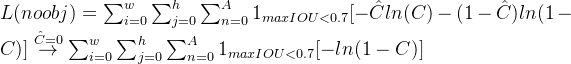 L = um_{i=0}{w}\sum_{j=0}{h}um_{n=0}^{A}1_{maxIOU<0.7} verset{at{C}=0}{ightarrow}um_{i=0}{w}\sum_{j=0}{h}um_{n=0}^{A}1_{maxIOU<0.7}