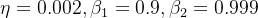 ta =0.002,eta _{1}=0.9,eta _{2}=0.999