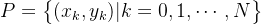 P=egin{Bmatrix} |k=0,1,egin{matrix} dots ,N nd{matrix} nd{Bmatrix}