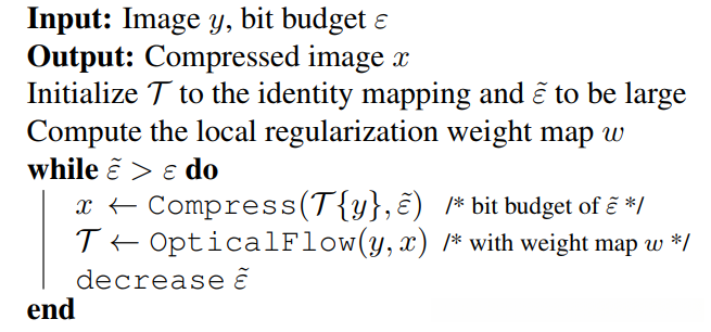 !在这里插入图片描述\((https://ad.itadn.com/c/weblog/blog-img/images/2025-01-05/tSwRLWoP03O8A2MT7ZxuHvzYsenV.png)
(a)是输入图像,(b)是经由变换的图像,©是原始图像压缩结果,(d)是变换后的图像的压缩结果。原图像在压缩后中间的白点几乎被抹去,而变换算法通过将白点模糊,最终在jpeg压缩后得到保留。
算法
在DASSD的基础上形成算法的优化目标:\min_{x,\Gamma}{\lVert x - \Gamma(y) \rVert}^2+\lambda \psi(\Gamma) \; s.t. R(x) \; \le \epsilon。
也就是说,我们需要同时决定一个压缩图像x和几何变形\Gamma,x和变换图像\Gamma(y)相像,但不和输入图像y相像。换句话说,我们寻求如何将输入图像y变形使得\Gamma(y)在同样的码率下以更小的SSD误差压缩。
两步:将现在变换的输入图像\Gamma(y)压缩来获得x,计算x和y直接的光流来更新\Gamma。
x步:当Γ固定时,在ψ(Γ)中其值不再影响目标函数值因而可被忽略从而使得原始优化问题简化为min_x,Γ ||x−Γ(y)||² s.t. R(x) ≤ ε。
此优化问题是典型的保率失真问题。
Γ步:当x固定时码率R(x)也随之确定从而使得原始优化问题进一步简化为min_Γ ||x−Γ(y)||² + λψ(Γ)。
这实际上是一个光流计算问题其目标是最佳地将输入图像y映射到压缩后的图像x。在此过程中我们采用的是迭代加权最小二乘法(IRLS)算法。
为了防止陷入次优解我们通常从较大的容错率ε开始并在迭代过程中逐渐减小ε直至达到预期的码率。
算法的大致流程如下所示:
![在这里插入图片描述