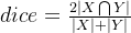 dice= rac{2eft | Xigcap Y ight |}{eft | X ight |+eft | Y ight |}