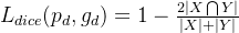 L_{dice} = 1- rac{2eft | Xigcap Y ight |}{eft | X ight |+eft | Y ight |}