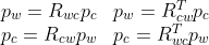 egin{array}{*{20}{c}} {​{p_w} = {R_{wc}}{p_c}}&{​{p_w} = R_{cw}^T{p_c}}   {​{p_c} = {R_{cw}}{p_w}}&{​{p_c} = R_{wc}^T{p_w}} nd{array}