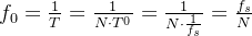 f_{0}=rac{1}{T}=rac{1}{Ndot T^{{0}}}=rac{1}{Ndot rac{1}{f{s}}}=rac{f_{s}}{N}