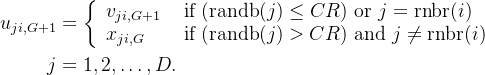 arge egin{aligned} u_{j i, G+1} &=eftegin{array}{ll} v_{j i, G+1} & ext { if } eq C R ext { or } j=peratorname{rnbr}   x_{j i, G} & ext { if }>C R ext { and } j eq peratorname{rnbr} nd{array}ight.  j &=1,2, dots, D . nd{aligned}
