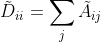 ilde{D}{ii}=um{j} ilde{A}_{ij}