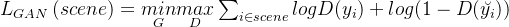L_{GAN}eft =nderset{G}{min}nderset{D}{max}um_{in scene}^{}logD+log