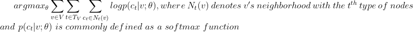 argmax_heta um_{v n V} um_{t n T_V} um_{c_t n N_t } log p, whereN_t denotesv'sneighborhoodwith thet^{th}typeofnodes  andpiscommonlydefinedasasoftmaxfunction