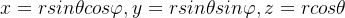 x=rsinheta cosarphi ,y=rsinheta sinarphi ,z=rcosheta