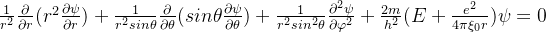 rac{1}{r^{2}}rac{artial }{artial r}+rac{1}{r^{2}sinheta }rac{artial }{artial heta }+rac{1}{r{2}sin{2}heta}rac{artial^2 si }{artial arphi 2}+\frac{2m}{h{2}}si =0