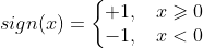 sign=eftegin{matrix} +1, xeqslant 0 -1, x< 0 nd{matrix}ight.