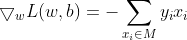 igtriangledown {w}L=-um{x_{i}n M}^{ }y_{i}x_{i}