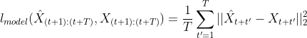 l_{model}:},X_{:}=rac{1}{T}um_{t'=1}{T}||\hat{X}_{t+t'}-X_{t+t'}||2_2