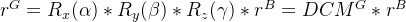 rG=R_x(\alpha)*R_y(\beta)*R_z(\gamma)*rB=DCMG*rB