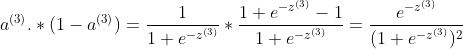 a^{}.} = rac{1}{1+e{-z{}}}rac{1+e{-z{}}-1}{1+e{-z{}}} =rac{e{-z{}}}{}}^2}