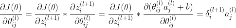 rac{artial J}{artial heta_{ij}^{}} = rac{artial J}{artial z_{i}^{}}rac{artial z_{i}^{}}{artial heta_{ij}^{}} = rac{artial J}{artial z_{i}^{}}rac{artial }a_{j}^{}+b}{artial heta_{ij}^{}} = elta_{i}{(l+1)}a_{j}{}