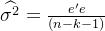 idehat{igma ^2}=rac{e'e}{}
