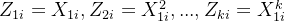 Z_{1i}=X_{1i},Z_{2i}=X_{1i}2,...,Z_{ki}=X_{1i}k