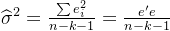 idehat{igma }^2=rac{um e_i^2}{n-k-1}=rac{e'e}{n-k-1}