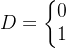 D=eftegin{matrix} 0 1 nd{matrix}ight.