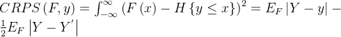 CRPSeft =nt_{-nfty }^{nfty }eft -Heft yeq x ight ight ^{2}=E_{F}eft | Y-y ight |-rac{1}{2}E_{F}eft | Y-Y^{'} ight |