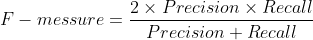 F-messure=rac{2imes Precisionimes Recall}{Precision+Recall}