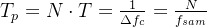 T_{p}=Ndot T=rac{1}{elta f_{c}}=rac{N}{f_{sam}}