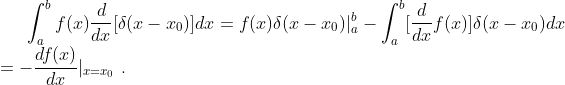 nt_{a}{b}f(x)\frac{d}{dx}[\delta(x-x_{0})]dx=f(x)\delta(x-x_{0})|_{a}{b}-nt_{a}^{b}eltadx =-rac{df}{dx}|{x=x{0}}.