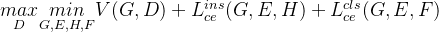 nderset{D}{max}nderset{G,E,H,F}{min}V+L_{ce}{ins}(G,E,H)+L_{ce}{cls}