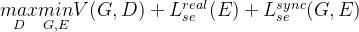 nderset{D}{max}nderset{G,E}{min}V+L_{se}{real}(E)+L_{se}{sync}