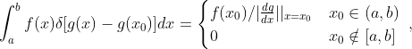 nt_{a}^{b}feltadx=egin{cases} f/|rac{dg}{dx}||{x=x{0}} & x_{0}n 0 & x_{0}otin nd{cases},