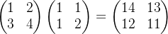 egin{pmatrix} 1 &2   3 & 4 nd{pmatrix}egin{pmatrix} 1 &1   1 & 2 nd{pmatrix}=egin{pmatrix} 14 &13   12 & 11 nd{pmatrix}