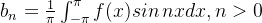 b_n=rac{1}{i}nt_{-i}^i fsinnxdx,n> 0
