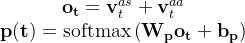 egin{array}{c} athbf{o}{athbf{t}}=athbf{v}{t}^{a s}+athbf{v}_{t}^{a a} athbf{p}=peratorname{softmax}eft nd{array}