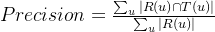 Precision=rac{um_u|R ap T|}{um_u |R|}