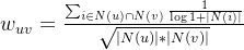 w_{uv}=rac{um_{in Nap N}rac{1}{og 1+|N|}}{qrt{|N|*|N|}}