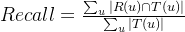 Recall=rac{um_{u}|R ap T|}{um_{u}|T|}