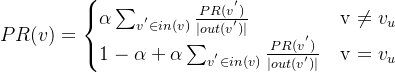PR=egin{cases} lphaum_{v^{'} n in}rac{PR}{|out|}& ext{v  } 1-lpha+lphaum_{v^{'} n in}rac{PR}{|out|}& ext{v  } nd{cases}