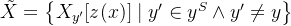 ilde{X}=egin{Bmatrix} X_{y'}id y'n y^S edge y' eq y nd{Bmatrix}