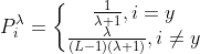 P_{i}^{ambda }=eftegin{matrix} rac{1}{ambda +1}, i=y  rac{ambda }{},ieq y nd{matrix}ight.
