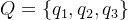 Q=q_{1},q_{2},q_{3}