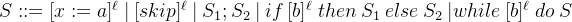 arge S ::= {\ell} | [skip]{ll}|S_1;S_2|if^{ll}thenS_1elseS_2| while^{ll}doS