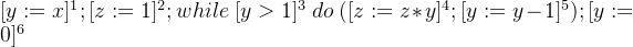 arge {1};[z:=1]{2}; while3 do ([z:=z*y]^4;[y:=y-1]^5);[y:=0]6