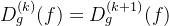 D_{g}^{\(k\)}\(f\)=D_{g}^{\(k+1\)}\(f\)