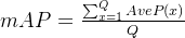 mAP=rac{um_{x=1}^{Q}AveP}{Q}