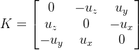 K=egin{bmatrix} 0 &-u_z &u_y u_z & 0 & -u_x -u_y & u_x & 0 nd{bmatrix}