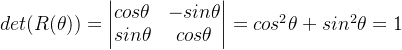 det=egin{vmatrix} cosheta &-sinheta sinheta& cosheta nd{vmatrix}=cos2\theta+sin2heta=1